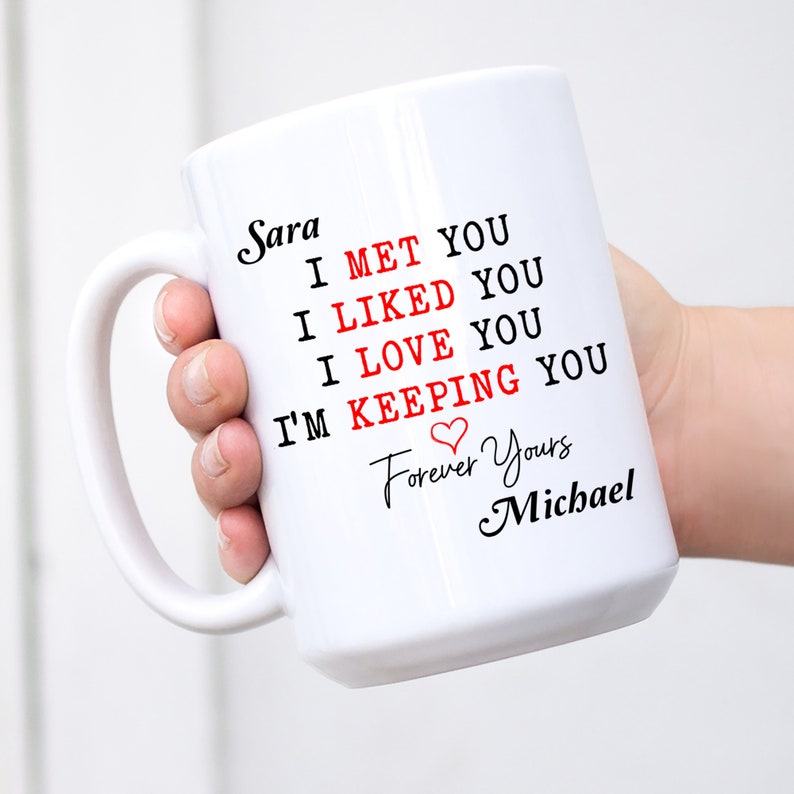 Personalized Mug For Couple I Met You I Liked You I Love You I'm Keeping You Mug Romantic Couple Mug Gift Gift For Husband Boyfriend