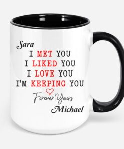 Personalized Mug For Couple I Met You I Liked You I Love You I'm Keeping You Mug Romantic Couple Mug Gift Gift For Husband Boyfriend