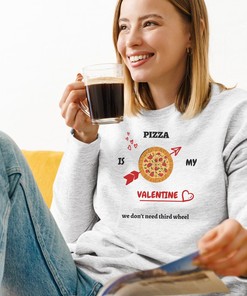 Pizza is My Valentine Unisex Sweatshirt, Pizza Sweatshirt, Funny Valentine Sweatshirt, Single Valentine Day Sweatshirt, Alone Valentine Day