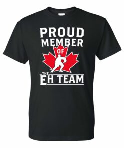 Proud Member of the Eh Team - Canadian Sports Shirt Sweatshirt Pullover Hoodie Reprinted Full Color Full Size