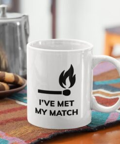 Romantic Puns Funny Coffee Mug, I'sve Met My Match, Funny Valentine Mug, Mug For Boyfriend, Mug For Girlfriend