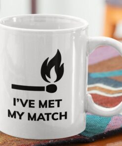 Romantic Puns Funny Coffee Mug, I'sve Met My Match, Funny Valentine Mug, Mug For Boyfriend, Mug For Girlfriend