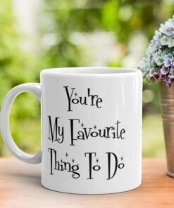 Rude Valentines Mug, You're My Favorite Thing To Do, Funny Romantic Gift For Wife Husband, Boyfriend Gift, Girlfriend Gift