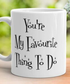 Rude Valentines Mug, You're My Favorite Thing To Do, Funny Romantic Gift For Wife Husband, Boyfriend Gift, Girlfriend Gift