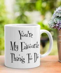 Rude Valentines Mug, You're My Favorite Thing To Do, Funny Romantic Gift For Wife Husband, Boyfriend Gift, Girlfriend Gift