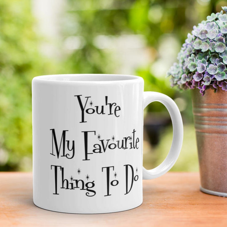 Rude Valentines Mug, You're My Favorite Thing To Do, Funny Romantic Gift For Wife Husband, Boyfriend Gift, Girlfriend Gift