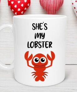 She's My Lobster Valentine's Day Mug, Lobster Valentine’s Day Gift, Valentine Day Mug, Anniversary Mug, Funny Valentines Mug