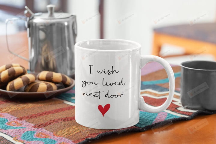 Simple and elegant I Wish You Lived Next Door Ceramic Coffee Mug - Image 2