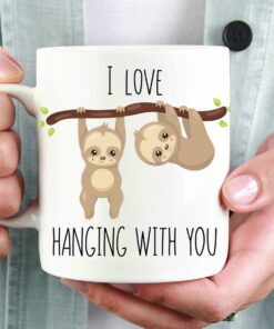 Sloth Mug, I Love Hanging With You, Gift For Boyfriend