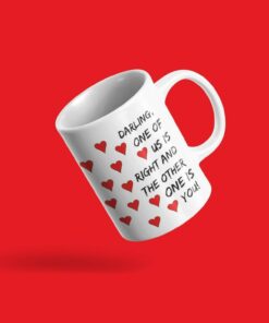 Snarky Mugs, Darlings, Funny Valentine Mug, Darling One Of Us Is Right And The Other One Is You Funny Statement Print