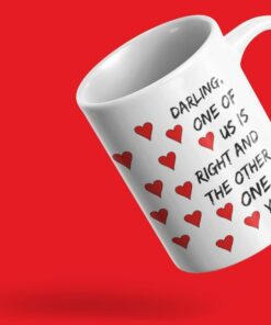 Snarky Mugs, Darlings, Funny Valentine Mug, Darling One Of Us Is Right And The Other One Is You Funny Statement Print