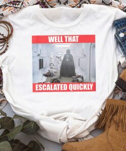 Star Wars Darth Vader Meme Well That Escalated Quickly Shirt, Galaxy's Edge Trip Unisex T-shirt Family Birthday Gift Adult Kid Toddler Tee
