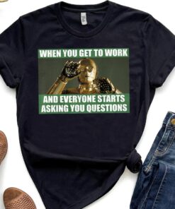 Star Wars Droids C-3PO When You Get To Work Funny Meme Shirt, Galaxy's Edge Trip Unisex T-shirt Family Birthday Gift Adult Kid Toddler Tee