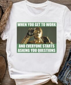 Star Wars Droids C-3PO When You Get To Work Funny Meme Shirt, Galaxy's Edge Trip Unisex T-shirt Family Birthday Gift Adult Kid Toddler Tee