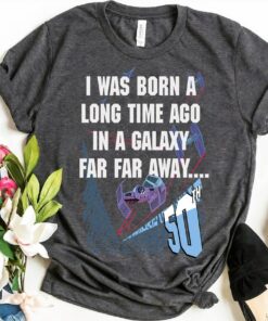 Star Wars I Was Born A Long Time Ago 50th Birthday Shirt, Star Wars Fan, Galaxy's Edge, Disneyland Trip Vacation Gift Unisex T-shirt Kid Shirt