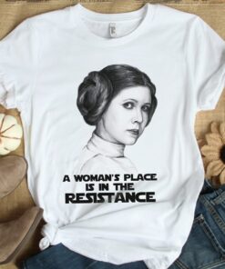 Star Wars Princess Leia A Woman's Place Is In The Resistance T-Shirt Unisex T-shirt Gift For Women Pro Choice Shirt My Body My Choice Shirt