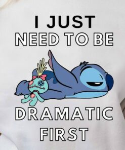 Stitch I Just Need To Be Dramatic First Shirt, Funny T-shirt, Dramatic Tee, Disney Funny Shirt, Cute Stitch shirt