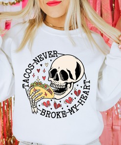 Tacos Never Broke My Heart Valentine's Day Sweatshirt Unisex Crewneck Sweatshirt Funny Valentine Sweatshirt Sa