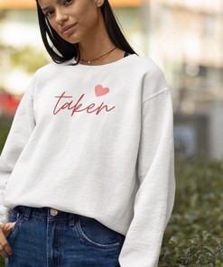 Taken Sweatshirt, Valentines Sweater, White Sweatshirt, Cute Sweater