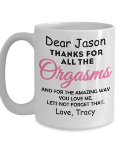 Thanks For All The Orgasms Custom Coffee Mug, Valentines Day Gift For Him, Gift For Boyfriend Girlfriend Husband