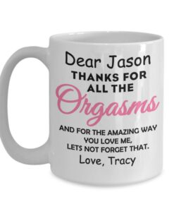 Thanks For All The Orgasms Custom Coffee Mug, Valentines Day Gift For Him, Gift For Boyfriend Girlfriend Husband