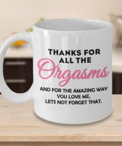 Thanks For All The Orgasms Custom Coffee Mug, Valentines Day Gift For Him, Gift For Boyfriend Girlfriend Husband