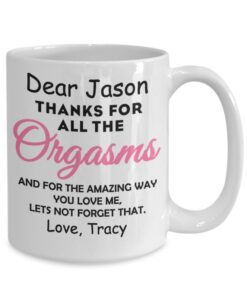 Thanks For All The Orgasms Custom Coffee Mug, Valentines Day Gift For Him, Gift For Boyfriend Girlfriend Husband