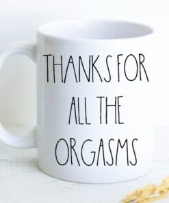 Thanks For All The Orgasms Mug, Boyfriend Gift, Gift For Him, Anniversary Gift, Husband Gift, Valentine's Day Mug