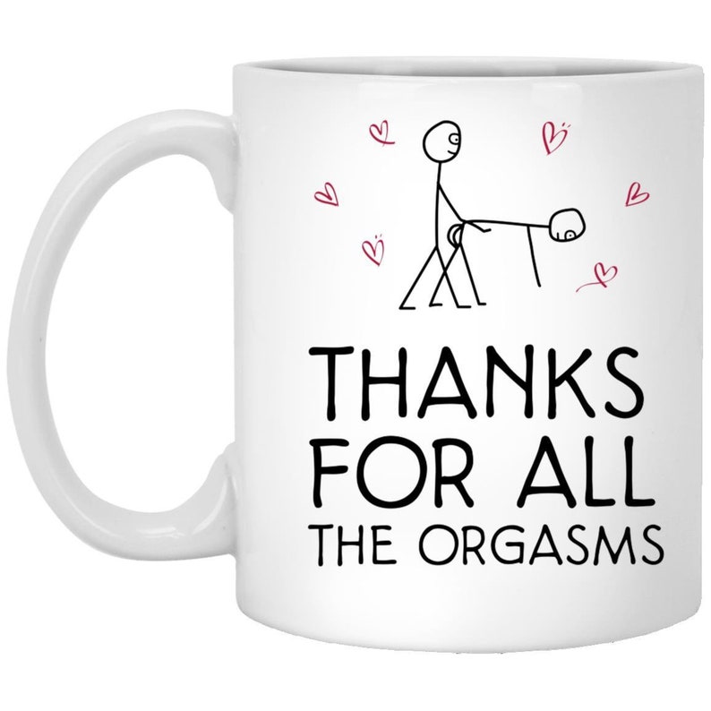 Thanks For All The Orgasms Valentine Mug, Naughty Valentines Mug, Funny Valentine's Mug, Valentine's For Him