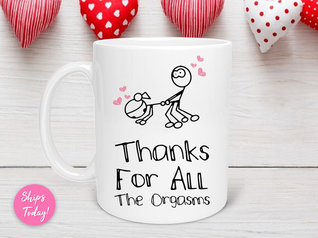 Thanks For All The Orgasms Valentine Mug, Naughty Valentines Mug, Funny Valentine's Mug, Valentine's for Him, Valentines