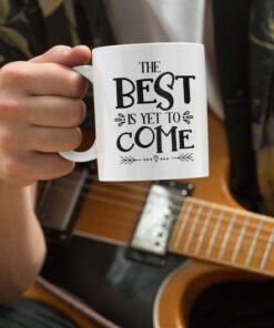 The Best Is Yet To Come White Coffee Mug, Good Vibes Mug, Inspirational Mug, Positivity Mug, Motivational Mug