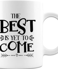 The Best Is Yet To Come White Coffee Mug, Good Vibes Mug, Inspirational Mug, Positivity Mug, Motivational Mug