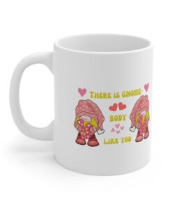 There Is Gnome-Body Like You Mug Valentines Day Gift Anniversary Gift Fun Mug Love Mug