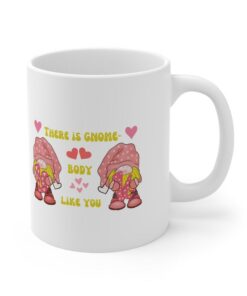 There Is Gnome-Body Like You Mug Valentines Day Gift Anniversary Gift Fun Mug Love Mug