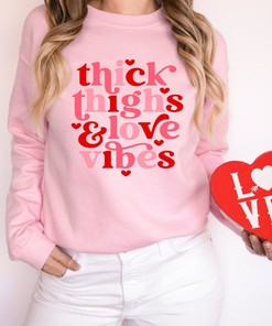 Thick Thighs And Love Vibes Printed Sweatshirt, Cute Valentines Shirt, Vday Sweatshirt, Valentines Day Gift