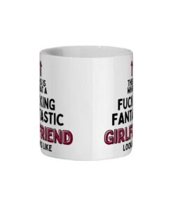 This Is What A Fucking Fantastic Girlfriend Looks Like Mug, Girlfriend Gift Anniversary Valentines Day Birthday