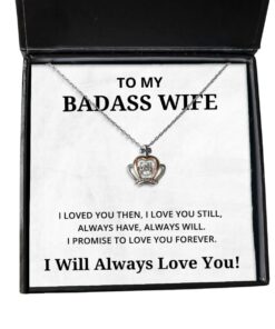 To My Badass Wife Crown Necklace - I Loved You Then I Love You Still Always Have Always Will, Best Birthday Gifts, Engagement Gifts, Valentines Day Gifts I Will Always Love You
