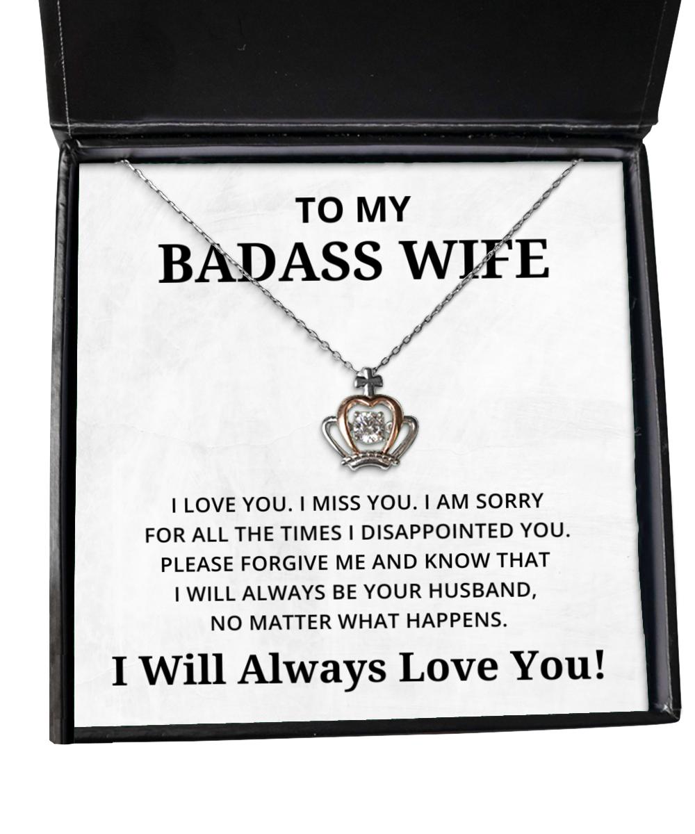 To My Badass Wife Crown Necklace - I am sorry for all the times I disappointed you - Birthday, Engagement, Wedding, Valentines Day Gifts I Will Always Love You