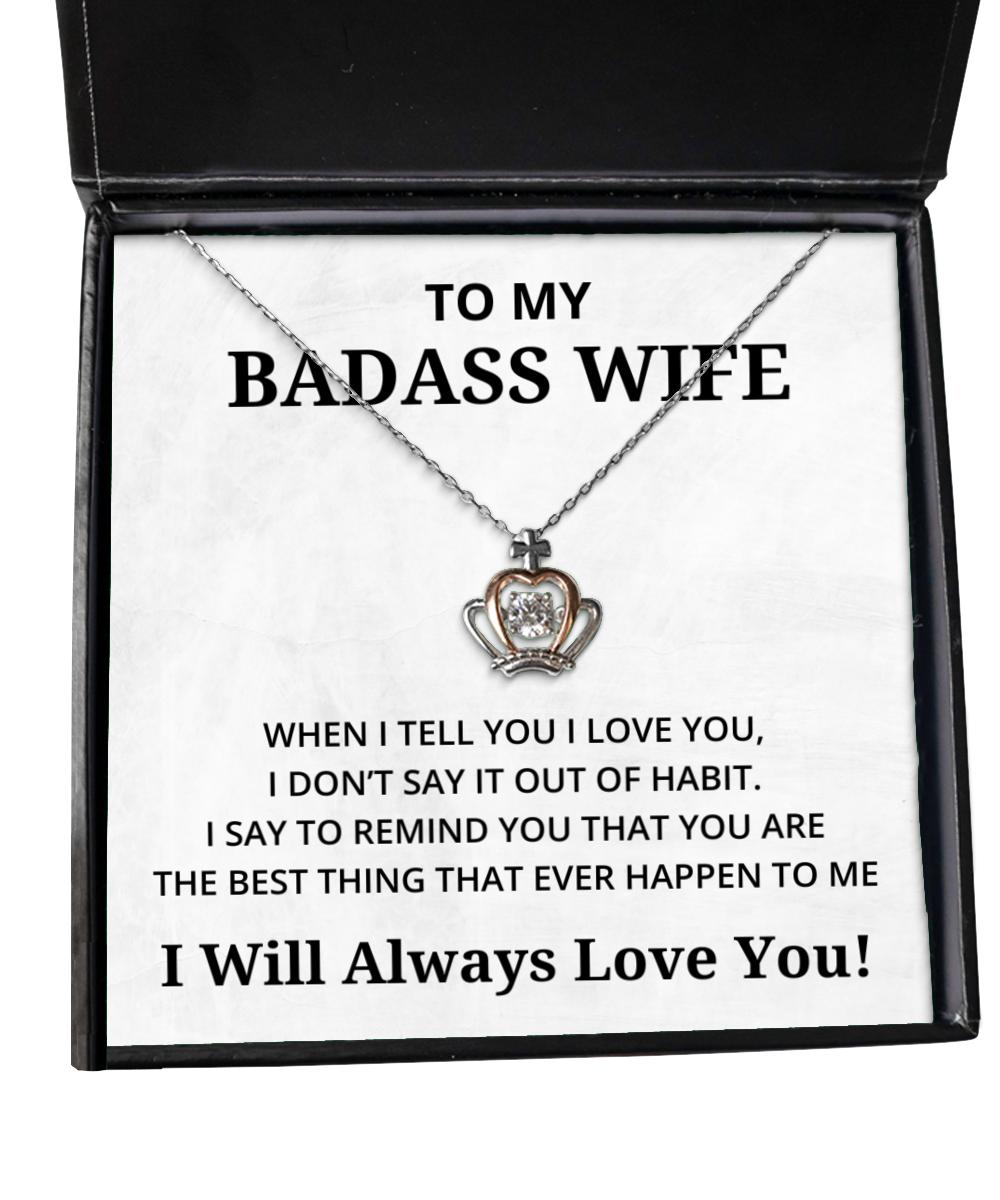 To My Badass Wife Crown Necklace - When I Tell You I Love You - Birthday, Engagement, Wedding, Valentines Day Gifts I Will Always Love You