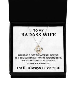 To My Badass Wife Love Knot Rose Gold Necklace, Courage is Not The Absence of Fear, Best Birthday Gifts, Engagement Gifts, Wedding Gifts, Valentines Day Gifts I Will Always Love You