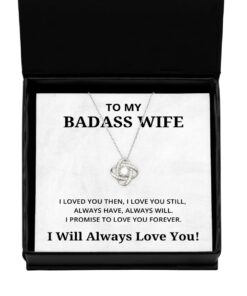 To My Badass Wife Love Knot Silver Necklace, I Loved You Then I Love You Still Always Have Always Will, Best Birthday Gifts, Engagement Gifts, Wedding Gifts, Valentines Day Gifts I Will Always Love You