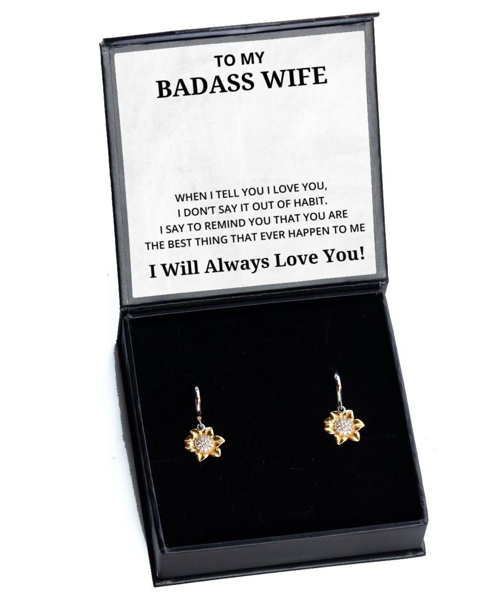 To My Badass Wife Sunflower Earrings - When I Tell You I Love You - Birthday, Engagement, Wedding, Valentines Day Gifts I Will Always Love You
