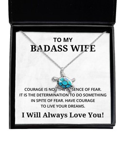 To My Badass Wife Turtle Necklace Courage is Not The Absence of Fear - Birthday, Engagement, Wedding, Valentines Day Gifts I Will Always Love You