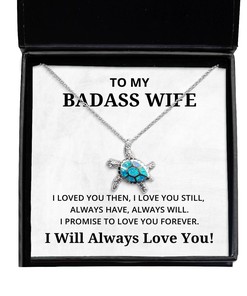 To My Badass Wife Turtle Necklace I Loved You Then I Love You Still Always Have Always Will - Birthday, Engagement, Wedding, Valentines Day Gifts I Will Always Love You