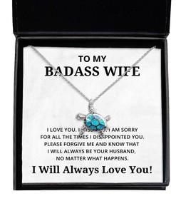 To My Badass Wife Turtle Necklace I am sorry for all the times I disappointed you - Birthday, Engagement, Wedding, Valentines Day Gifts I Will Always Love You