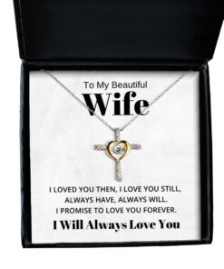 To My Beautiful Wife Cross Dancing Necklace, I Loved You Then I Love You Still Always Have Always Will, Best Birthday Gifts, Engagement Gifts, Wedding Gifts, Valentines Day Gifts I Will Always Love You