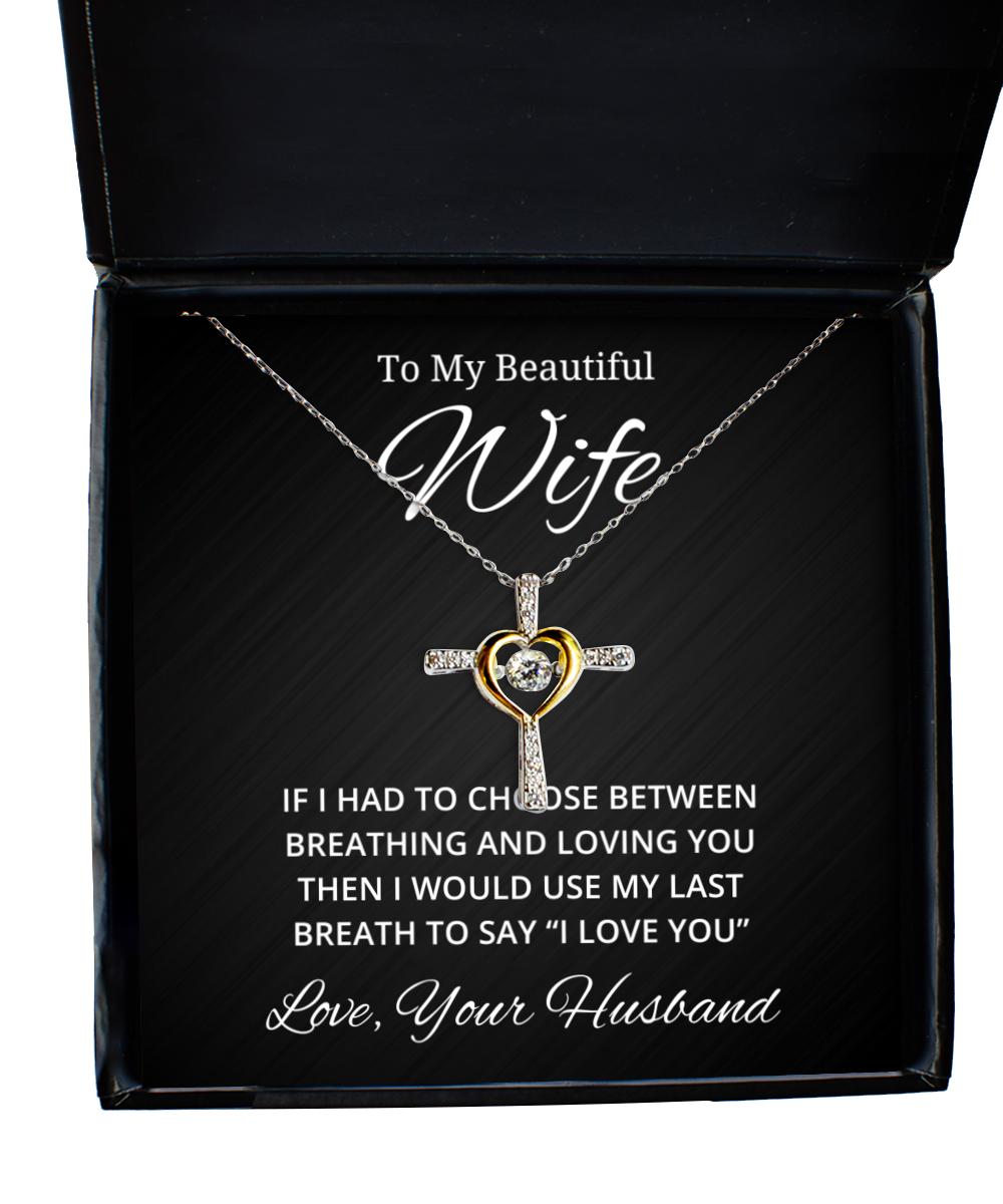 To My Beautiful Wife Cross Dancing Necklace, If I Had To Choose Between Loving You, Best Birthday Gifts, Engagement Gifts, Wedding Gifts, Valentines Day Gifts From Your Husband