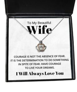 To My Beautiful Wife Crown Necklace - Courage is Not The Absence of Fear - Birthday, Engagement, Wedding, Valentines Day Gifts I Will Always Love You