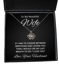 To My Beautiful Wife Crown Necklace - If I Had To Choose Between Loving You - Birthday, Engagement, Wedding, Valentines Day Gifts From Your Husband