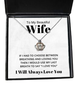 To My Beautiful Wife Crown Necklace - If I Had To Choose Between Loving You - Birthday, Engagement, Wedding, Valentines Day Gifts I Will Always Love You